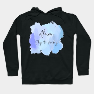 Alexa, Skip To Friday! Hoodie